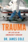 Trauma: My Life as an Emergency Surgeon