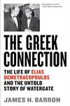 The Greek Connection: The Life of Elias Demetracopoulos and the Untold Story of Watergate