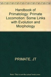 Stern Primatologia/handbook Of Primatology: Primate Locomation – Some Links/evolutn: Vol. 4, Delivery 11