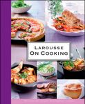 Larousse: On Cooking