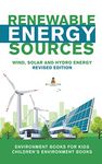 Renewable Energy Sources - Wind, Solar and Hydro Energy Revised Edition: Environment Books for Kids | Children's Environment Books