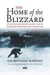 The Home of the Blizzard: An Australian hero's classic tale of Antarctic discovery and adventure