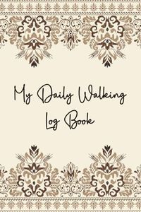 My Daily Walking Log Book: A Walking Journal to Track Your Progress and Stay Motivated, Record the Date, Location, Distance, Duration, and Any Challenges You Faced | Gift for Walkers