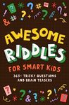 Awesome Riddles For Smart Kids: 365+ Tricky Questions and Brain Teasers. Easy to hard riddles for the whole family to enjoy