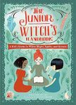 The Junior Witch's Handbook: A Kid's Guide to White Magic, Spells, and Rituals