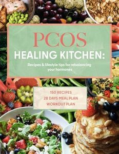 PCOS Healing Kitchen: Wholesome Recipes & Lifestyle Tips for Rebalancing Your Hormones and Transforming Your Health