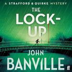 The Lock-Up: A Strafford and Quirke Murder Mystery