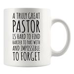 A Truly Great Pastor Is Hard To Find Impossible To Forget Minister Leader Ordination Goodbye Retirement Birthday Congratulation Ceramic Coffee Mug (11 oz)