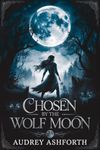 Chosen by the Wolf Moon: Werewolf Shifter boyfriend romance book