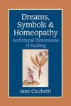 Dreams Symbols & Homeopathy: Archetypal Dimensions of Healing