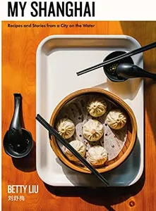 My Shanghai: Recipes and Stories from a City on the Water
