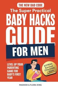 The New Dad Code: The Super Practical Baby Hacks Guide for Men: Level Up Parenting Game for Baby's First Year w/100+ Expert Strategies, Tips & Hacks (Handbook for Expectant Fathers)