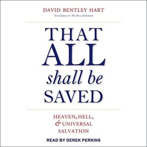 That All Shall Be Saved: Heaven, Hell, and Universal Salvation