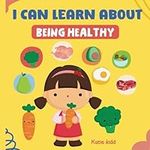 I Can Learn About Being Healthy