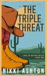 The Triple Threat: Small Town Rancher Romance (Love in Dayton Valley Book 1)