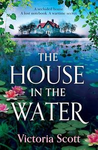 The House in the Water: The BRAND NEW enchanting historical ghost story, full of secrets and romance, from Victoria Scott for 2024