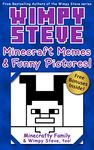 Wimpy Steve: Minecraft Memes and Funny Pictures! (An Unofficial Minecraft Book) (Minecraft Diary: Wimpy Steve Book 10)