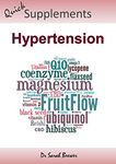 Hypertension: How To Lower Blood Pressure With Supplements (Quick Supplements Guides Book 3)