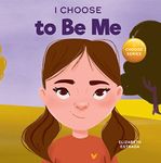 I Choose to Be Me: A Rhyming Picture Book About Believing in Yourself and Developing Confidence in Your Own Skin (Teacher and Therapist Toolbox: I Choose 16)