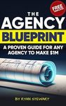 The Agency Blueprint: A Proven Guide To Make $1M This Year