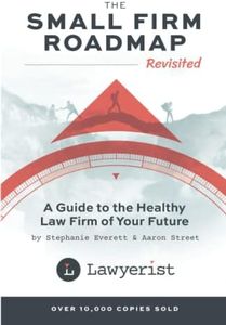 The Small Firm Roadmap Revisited: A Guide to the Healthy Law Firm of Your Future