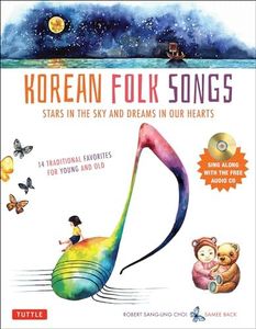 Korean Folk Songs: Stars in the Sky and Dreams in Our Hearts [14 Sing Along Songs with the Audio CD included]