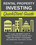 Rental Property Investing QuickStart Guide: The Simplified Beginner’s Guide to Finding and Financing Winning Deals, Stress-Free Property Management, and Generating True Passive Income