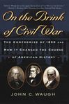 On the Brink of Civil War: The Compromise of 1850 and How It Changed the Course of American History: 13 (The American Crisis Series: Books on the Civil War Era)