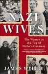 Nazi Wives: The Women at the Top of Hitler's Germany