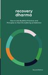 Recovery Dharma: How to Use Buddhist Practices and Principles to Heal the Suffering of Addiction