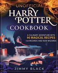 Unofficial Harry Potter Cookbook: A Culinary Adventure With 90 Magical Recipes For Wizards And Non-Wizards