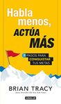 Habla menos, actúa más (Spanish Edition)