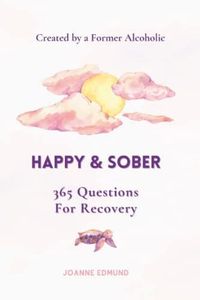 Happy & Sober: Recovery From Alcoholism: A Guided Journal For Recovery, Created By A Former Alcoholic