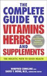 The Complete Guide to Vitamins, Herbs, and Supplements: The Holistic Path to Good Health