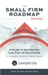 The Small Firm Roadmap Revisited: A Guide to the Healthy Law Firm of Your Future