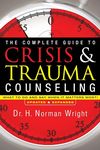 The Complete Guide to Crisis & Trauma Counseling: What to Do and Say When It Matters Most!