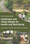 Landscape and Urban Design for Health and Well-Being: Using Healing, Sensory and Therapeutic Gardens