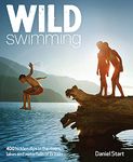 Wild Swimming: Hidden Dips in the Rivers, Lakes and Waterfalls of Britain: 4 (Wild Swimming: 300 Hidden Dips in the Rivers, Lakes and Waterfalls of Britain)