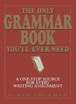 The Only Grammar Book You'll Ever Need: A One-Stop Source for Every Writing Assignment