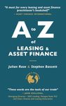 A to Z of Leasing and Asset Finance: 3rd Edition revised and expanded