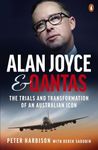 Alan Joyce and Qantas: The Trials and Transformation of an Australian Icon