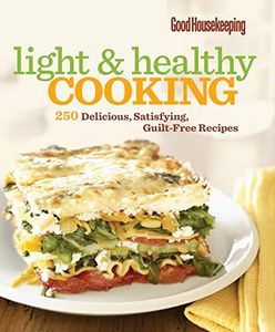 Light & Healthy Cooking: 250 Delicious, Satisfying, Guilt-Free Recipes (Good Housekeeping Cookbooks)