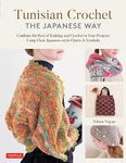 Tunisian Crochet - The Japanese Way: Combine the Best of Knitting and Crochet in Your Projects Using Clear Japanese-style Charts & Symbols