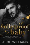 Bulletproof Baby: An Age Gap, Surprise Pregnancy Mafia Romance (Mafia Mysteries)