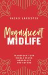 Magnificent Midlife: Transform Your Middle Years, Menopause and Beyond