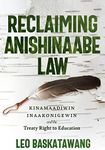 Reclaiming Anishinaabe Law: Kinamaadiwin Inaakonigewin and the Treaty Right to Education