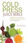 Cold Press Juice Bible: 300 Delicio