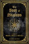 Book of Shadows: A Journal of Magick, Spells, & Rituals