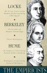 The Empiricists: Locke: Concerning Human Understanding; Berkeley: Principles of Human Knowledge & 3 Dialogues; Hume: Concerning Human Understanding & Concerning Natural Religion