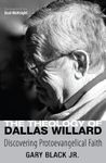 The Theology of Dallas Willard: Discovering Protoevangelical Faith